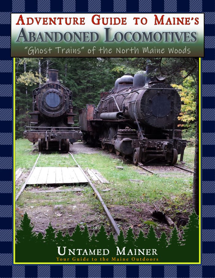 Maine Abandoned Locomotives: Ghost Trains of the North Maine Woods